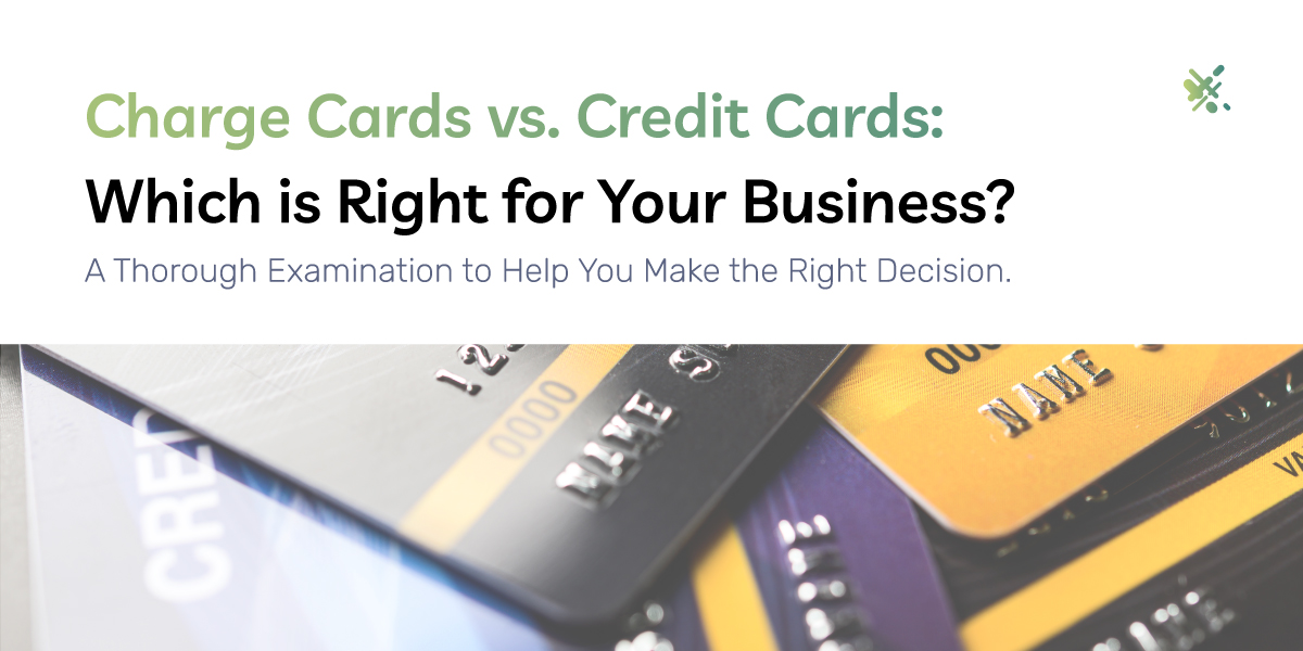 Charge Cards vs. Credit Cards: Which is Right for Your Business?