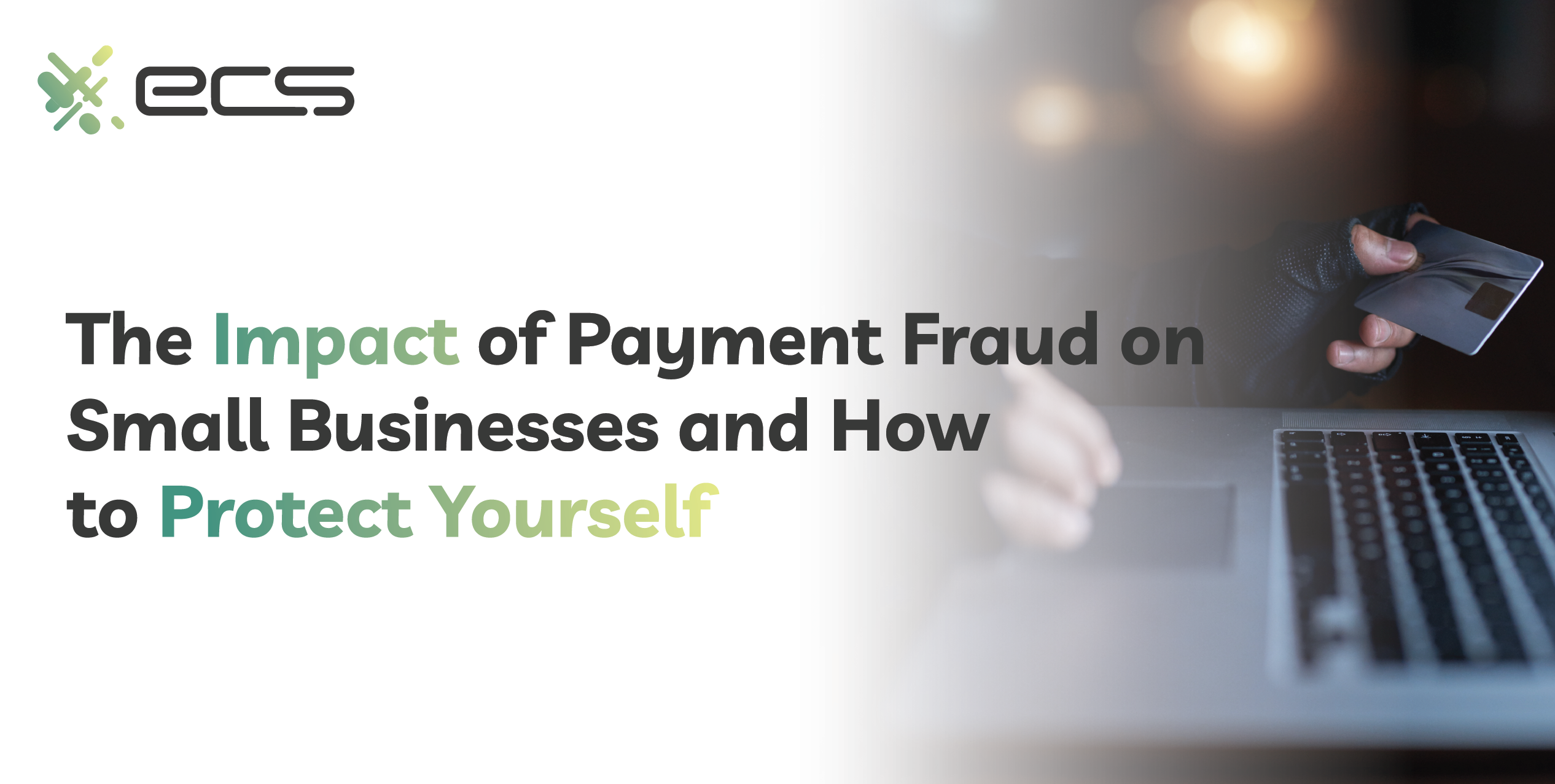 Image displaying the title 'The Impact of Payment Fraud on Small Businesses and How to Protect Yourself' with a background of a small business owner reviewing financial documents and a digital padlock icon symbolizing security.